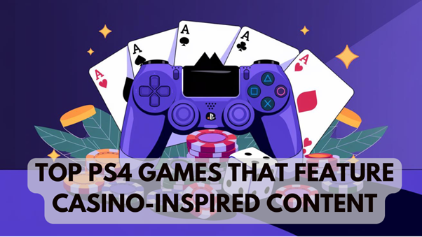 Top PS4 Games That Feature Casino-Inspired Content